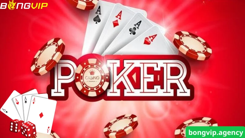 Game bài Poker – Trò chơi làm điên đảo anh em cực thủ tại Bongvip